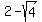+2+-+sqrt+%284%29++