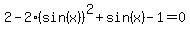 +2-2%28sin%28x%29%29%5E2%2Bsin%28x%29-1=0+