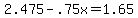 +2.475+-+.75x+=+1.65+