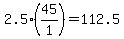 +2.5%2A%28+45%2F1+%29+=+112.5+