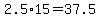 +2.5%2A15+=+37.5+