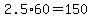 +2.5%2A60+=+150+