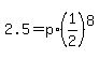 +2.5+=+p%2A%28+1%2F2+%29%5E8+