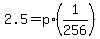 +2.5+=+p%2A%28+1%2F256+%29+