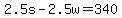 +2.5s++-+2.5w+=+340+