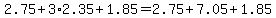 +2.75+%2B+3%2A2.35+%2B+1.85+=+2.75+%2B+7.05+%2B+1.85+