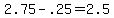 +2.75+-+.25+=+2.5+