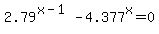 +2.79%5E%28x-1%29+-+4.377%5Ex+=+0+