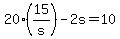+20%2A%2815%2Fs%29+-+2s+=+10+