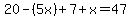 +20-%285x%29%2B7%2Bx=+47+