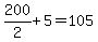 +200%2F2+%2B+5+=+105+