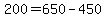 +200+=+650+-+450+