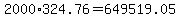+2000%2A324.76+=+649519.05+