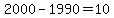 +2000+-+1990+=+10+