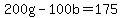 +200g+-+100b+=+175+