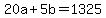 +20a+%2B+5b+=+1325+