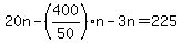 +20n+-+%28+400%2F50+%29%2An+-+3n+=+225+