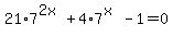 +21%2A7%5E%282x%29%2B4%2A7%5E%28x%29-1=0