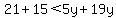 +21%2B15%3C5y%2B19y