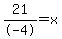+21%2F-4+=+x