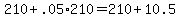 +210+%2B+.05%2A210++=+210+%2B+10.5+