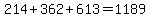+214+%2B+362+%2B+613+=+1189+