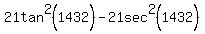 +21tan%5E2%281432%29+-+21sec%5E2%281432%29+