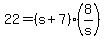 +22+=+%28+s+%2B+7+%29%2A%288%2Fs%29+