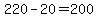 +220+-+20+=+200+