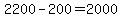 +2200+-+200+=+2000+