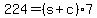 +224+=+%28+s+%2B+c+%29%2A7+