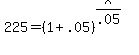 +225+=+%28+1+%2B+.05+%29%5E%28+x%2F.05+%29+%29+=+300000+