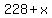 +228+%2B+x+