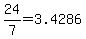 +24%2F7+=+3.4286+