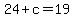 +24+%2B+c+=+19+