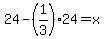 \"+24+-+%281%2F3%29%2A24+=+x\"