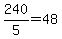 +240%2F5+=+48+
