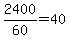 +2400%2F60+=+40+