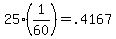 +25%2A%28+1%2F60+%29++=+.4167+