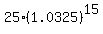 +25%2A%28+1.0325+%29%5E15+