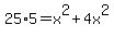 +25%2A5+=+x%5E2+%2B+4x%5E2+