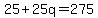 +25+%2B+25q+=+275+