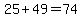 +25+%2B+49+=+74+