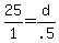 +25+%2F+1+=+d+%2F+.5+