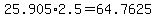 +25.905%2A2.5+=+64.7625+