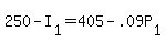 +250+-+I%5B1%5D+=+405+-+.09P%5B1%5D+