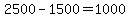 +2500+-+1500+=+1000+
