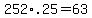 +252%2A.25+=+63+