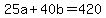 +25a+%2B+40b+=+420+