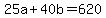 +25a+%2B+40b+=+620+